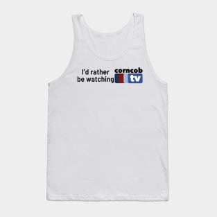 I’d Rather Be Watching Corncob TV (side font) Tank Top